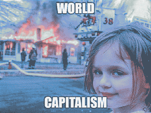 A young girl smirking in front of a house fire with text labels WORLD over the fire and CAPITALISM by her.